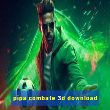 pipa combate 3d download